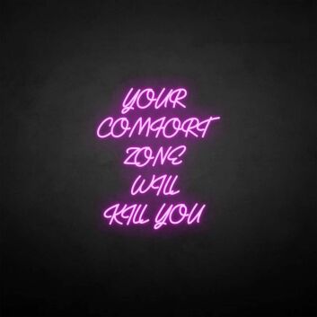 Your comfort zone will kill you neon sign