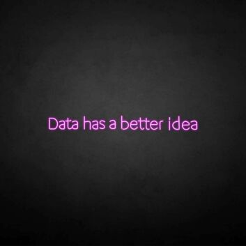&#39;Data got a better idea&#39; neon sign