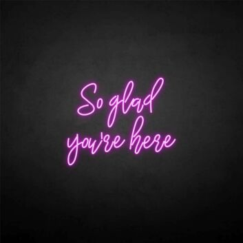 &#39;So glad you're here&#39; neon sign