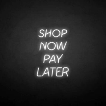Shop Now Pay Later LED Neon Sign