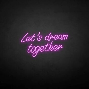 &#39;Let&#39;s dream together&#39; neon sign