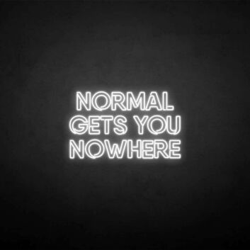 NORMAL GETS YOU NOWHERE2&#39; neon sign