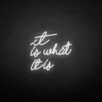 &#39;It is what it is&#39; neon sign