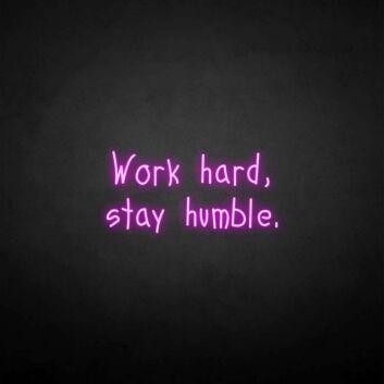 &#39;Work hard, stay humble2&#39; neon sign