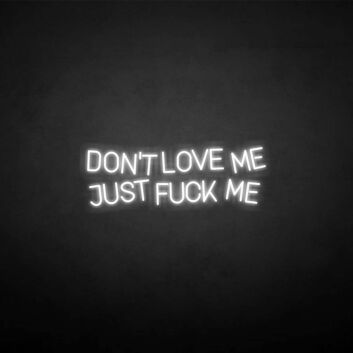 &#39;Don&#39;t love me&#39; neon sign