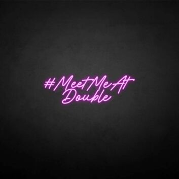 &#39;MEET ME AT DOUBLE&#39; neon sign