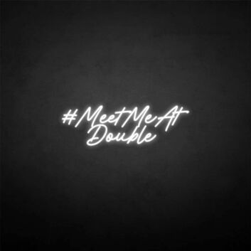 &#39;MEET ME AT DOUBLE&#39; neon sign