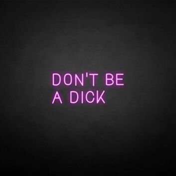 &#39;Don&#39;t be a dick&#39; neon sign