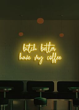 Bitch Better Have My Coffee Neon Demand for Morning Necessity