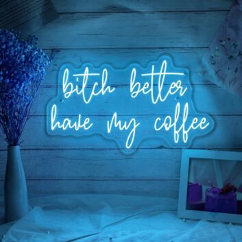 Bitch Better Have My Coffee Neon Demand for Morning Necessity