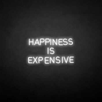 HAPPINESS IS EXPENSIVE Neon Sign