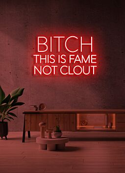 Bitch This Is Fame Not Clout LED Neon Sign