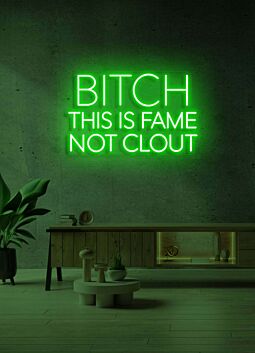Bitch This Is Fame Not Clout LED Neon Sign
