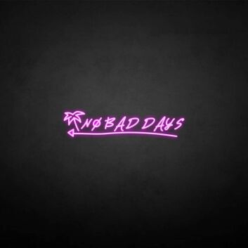 No bad days&#39; neon sign