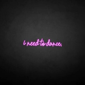 &#39;I need to dance&#39; neon sign