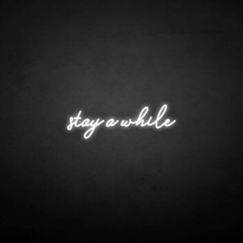 &#39;Stay a while&#39; neon sign