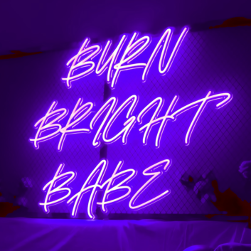 Burn Bright Babe Neon Sign