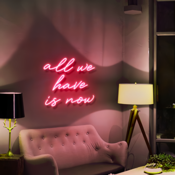 All we have is now Seize the Day with Motivational Neon