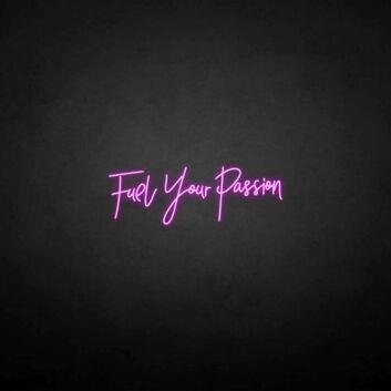 Fuel your passion&#39; neon sign