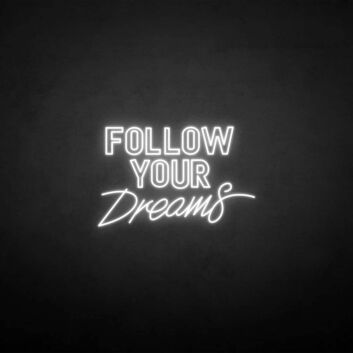 &#39;Follow Your Dream&#39; neon sign