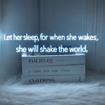 Let Her Sleep for When She Wakes She Will Shake The World Neon Sign