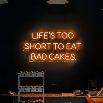 Life is Too Short for Bad Cake Neon Sign: Indulge in Every Sweet Moment