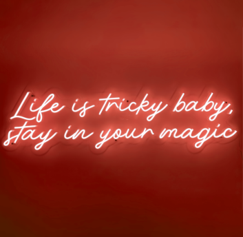 Life is Tricky, Baby Stay in Your Magic Neon Sign: Embrace the Enchantment