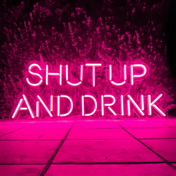 Shut Up and Drink: Let the Good Times Flow - Neon Sign