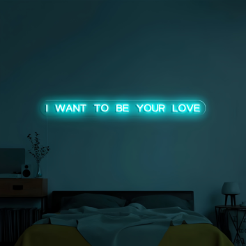 I Want to Be Your Everlasting Love Neon Sign