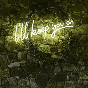 I Will Keep You On Illuminated Neon Sign