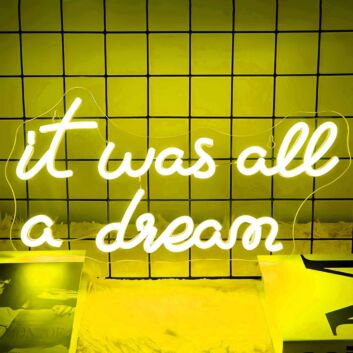 It Was All A Dream  Let Your Neon Sign Bring Your Fantasies to Life