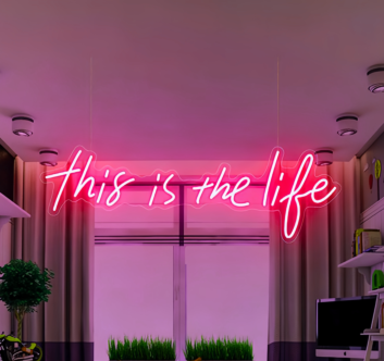 This Is The Life Illuminate Your Moments with Neon Brilliance
