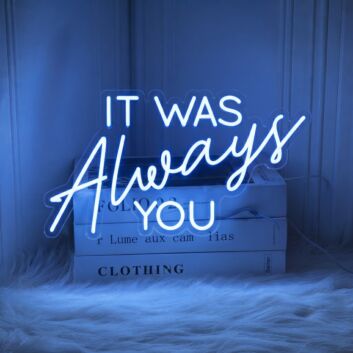 It was Always You Neon Signs