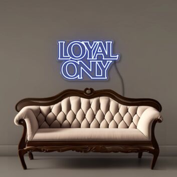 Loyal only Neon Signs