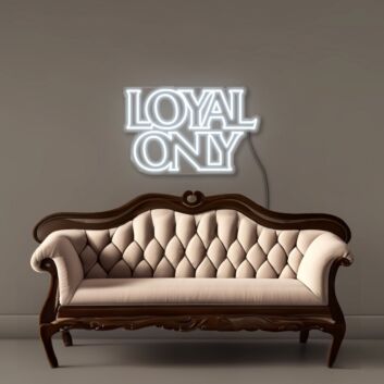 Loyal only Neon Signs