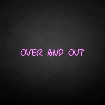 &#39;Over and out&#39; neon sign