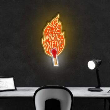 Set The World On Fire Neon Sign X Acrylic Artwork