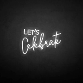 Let&#39;s Celebrate neon sign