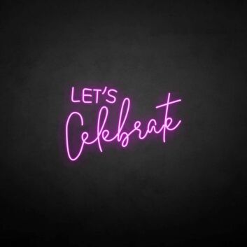 Let&#39;s Celebrate neon sign