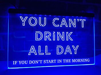 You Can't Drink All Day Hanging Neon Sign