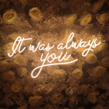 It Was Always You Neon Sign for Your Room