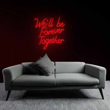 Forever We&#039;ll Be Together Neon Sign