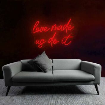 Playful Love Made Us Do It Neon Sign
