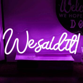 We Said It Neon Sign