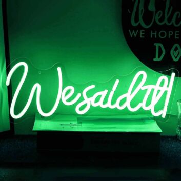 We Said It Neon Sign