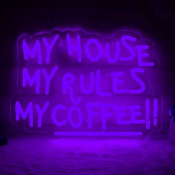 My House, My Rules, My Coffee! Neon Sign