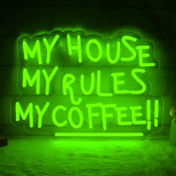My House, My Rules, My Coffee! Neon Sign