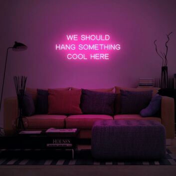 We Should Hang Something Cool Here Neon Sign for Fun and Playful Spaces