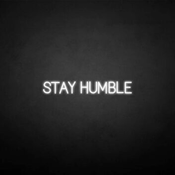 Stay humble&#39; neon sign