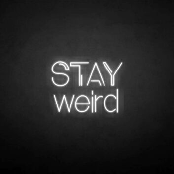 Stay weird&#39; neon sign